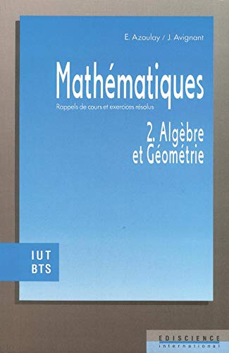 Stock image for Mathmatiques, tome 2 : Algbre et gomtrie - Rappels de cours et exercices rsolus, IUT-BTS for sale by Ammareal