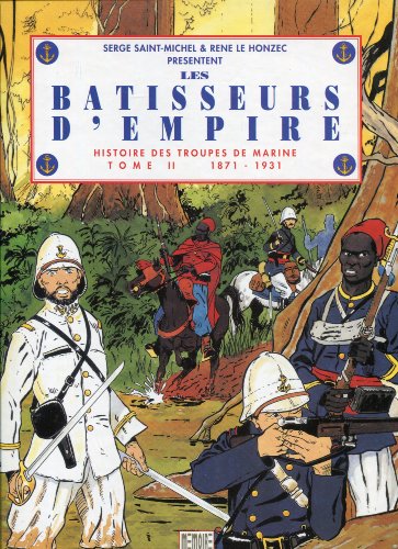 9782840770077: Histoire des troupes de marine, tome 2 : Les Btisseurs d'empire, 1871-1931