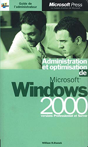 Administration et Optimisation de Microsoft Windows 2000 (9782840827733) by Stanek, William R.