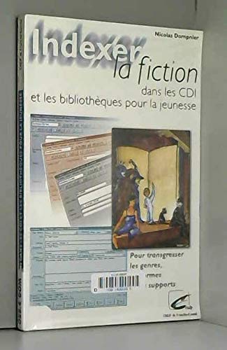 Beispielbild fr Indexer la fiction dans les CDI et les bibliothques pour la jeunesse : Pour transgresser les genres, les formes et les supports zum Verkauf von Tamery