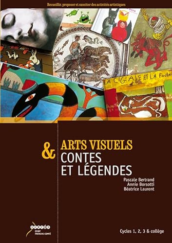 Stock image for Arts Visuels & Contes Et Lgendes : Cycles 1, 2, 3 & Collge : Recueillir, Proposer Et Susciter Des for sale by RECYCLIVRE