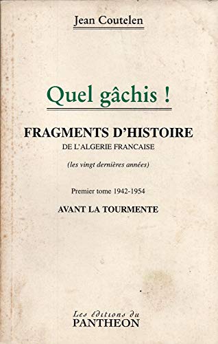 9782840941286: Quel gchis ! : Fragments d'histoire de l'Algrie franaise, les vingt dernires annes