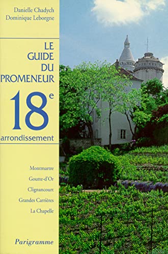 Beispielbild fr Le guide du promeneur, 18e arrondissement : Montmartre; Goutte-d'Or; Clignancourt; Grandes Carrires; La Chapelle. zum Verkauf von AUSONE