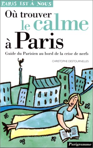Beispielbild fr O trouver le calme  Paris. Guide du Parisien au bord de la crise de nerfs zum Verkauf von ThriftBooks-Atlanta