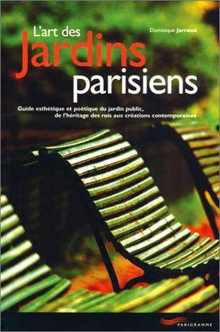 Imagen de archivo de L'art Des Jardins Parisiens : Guide Esthtique Et Potique Du Jardin Public, De L'hritage Des Rois a la venta por RECYCLIVRE