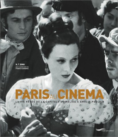 Paris au Cinema: La Vie Revee de la Capitale de Melies aï¿½ Amelie Poulain