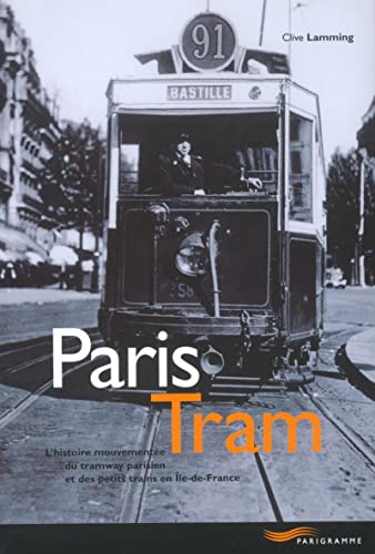 9782840961963: Paris tram : l'histoire mouvemente du tramway parisien et des petits trains en Ile de France