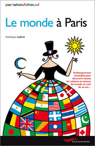 Stock image for Le monde  Paris : Embarquement imm diat pour d couvrir toutes les cultures et saveurs du monde au coin de sa rue Lesbros, Dominique for sale by LIVREAUTRESORSAS