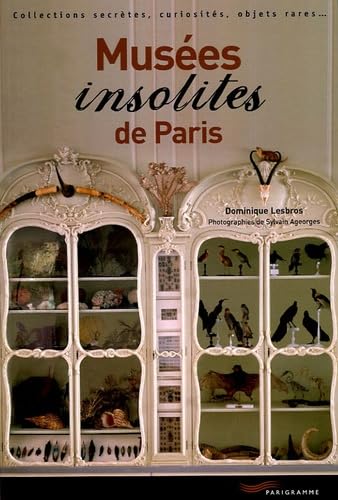 Beispielbild fr Mus?es insolites de Paris : Collections secr?tes, curiosit?s, objets rares zum Verkauf von SecondSale