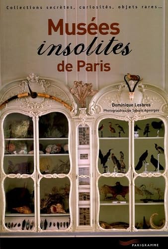 9782840963868: Muses insolites de Paris : Collections secrtes, curiosits, objets rares