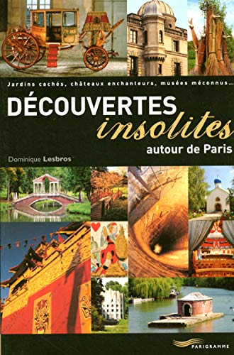 Stock image for Dcouvertes insolites autour de Paris : Jardins cachs, chteaux enchanteurs, muses mconnus. for sale by medimops