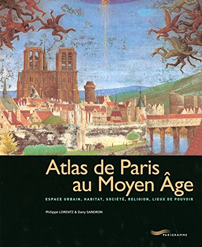 9782840964025: Atlas de Paris au Moyen Age: Espace urbain, habitat, socit, religion, lieux de pouvoir