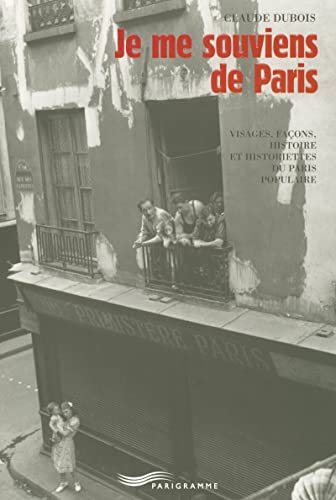 Beispielbild fr Je me souviens de Paris : Visages, faons, histoire et historiettes du Paris populaire zum Verkauf von Ammareal