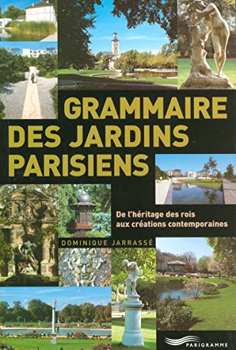 Beispielbild fr Grammaire des jardins parisiens : De l'hritage des rois aux crations contemporaines zum Verkauf von Ammareal