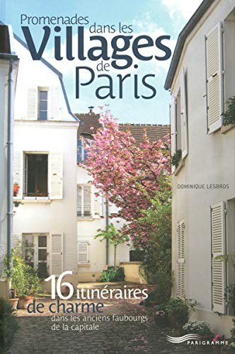 Stock image for Promenades dans les villages de Paris: 16 Itin raires de charme dans les anciens faubourgs de la capitale for sale by WorldofBooks