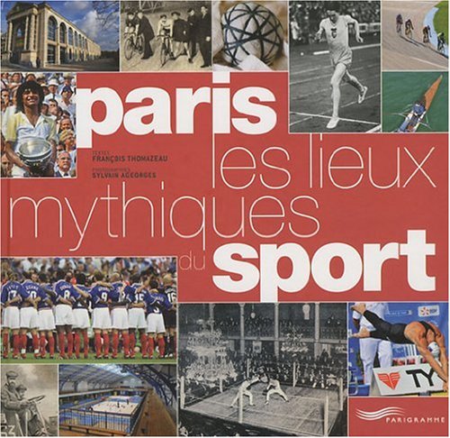 Beispielbild fr Paris, les lieux mythiques du sport zum Verkauf von medimops