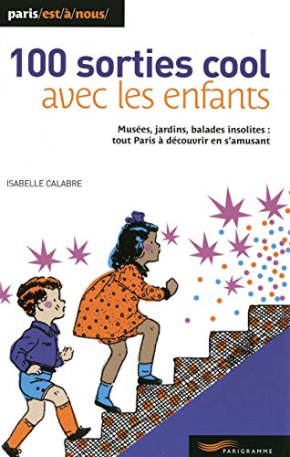Stock image for 100 sorties cool avec les enfants (Paris est � nous) (French Edition) for sale by Wonder Book