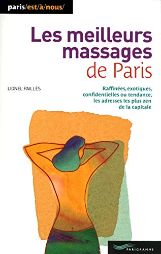 Imagen de archivo de Les meilleurs massages de Paris Pailles, Lionel a la venta por LIVREAUTRESORSAS