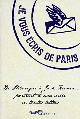Stock image for Je vous cris de Paris: De Ptrarque  Jack Kerouac, portrait d'une ville en toutes lettres for sale by Kennys Bookstore