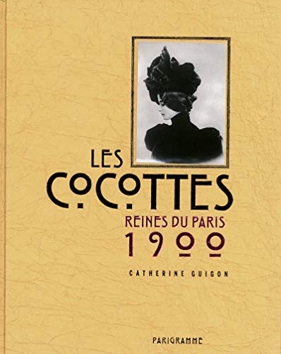 Beispielbild fr Les cocottes - reines du Paris 1900 (Paris bx livres photos th matiques) (French Edition) zum Verkauf von HPB-Red