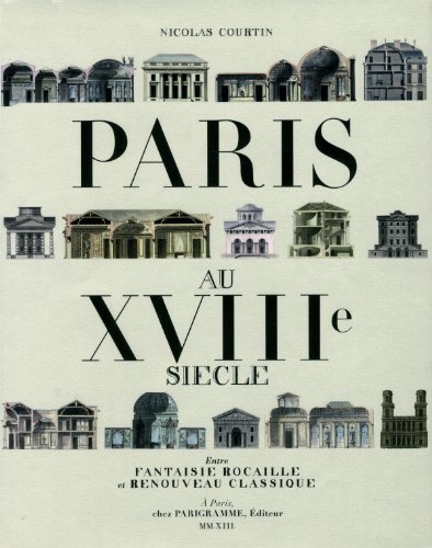 Beispielbild fr Paris Au Xviiie Sicle : Entre Fantaisie Rocaille Et Renouveau Classique zum Verkauf von RECYCLIVRE