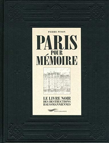 Paris pour mémoire - Le livre noir des destructions haussmanniennes