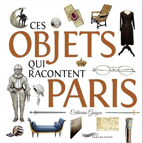 Stock image for Ces objets qui racontent Paris for sale by GF Books, Inc.