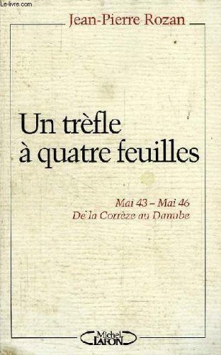 Beispielbild fr Un tr fle  quatre feuilles: Mai 43-mai 46, de la Corr ze au Danube Rozan, Jean-Pierre zum Verkauf von LIVREAUTRESORSAS