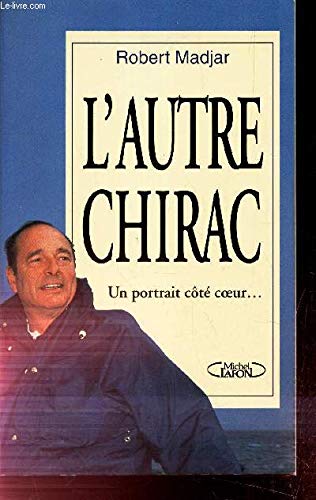 Imagen de archivo de L'autre Chirac: Un portrait c t coeur Madjar, R a la venta por LIVREAUTRESORSAS