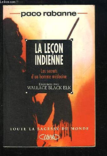 La lecon indienne : les secrets d'un homme-medecine : conversations avec Wallace Black Elk