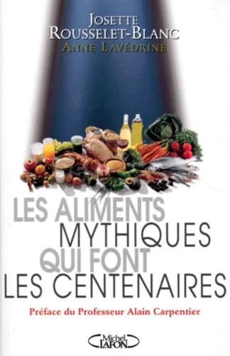 9782840982616: Les aliments mythiques qui font les centenaires: Ou comment une gourmandise bien comprise peut se rvler brevet de longue vie