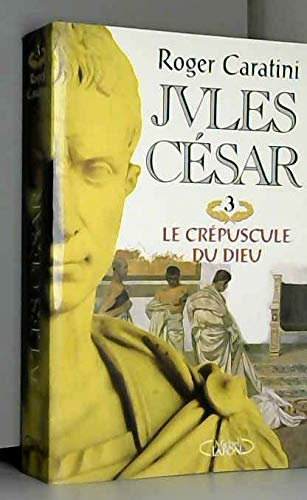 Imagen de archivo de Jules Csar, tome 3 : Le crpuscule du dieu a la venta por Ammareal