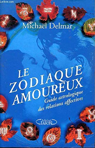Stock image for LE ZODIAQUE AMOUREUX. Guide astrologique des relations affectives for sale by Ammareal