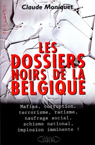 Beispielbild fr Les Dossiers Noirs De La Belgique : Mafias, Corruption, Terrorisme, Racisme, Naufrage Social, Guerre zum Verkauf von RECYCLIVRE