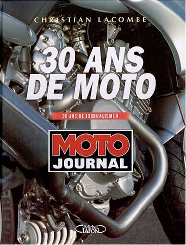 Imagen de archivo de 30 Ans De Moto : 30 Ans De Journalisme  Moto Journal a la venta por RECYCLIVRE