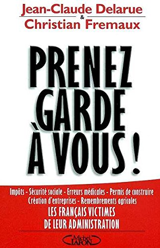 Stock image for Prenez garde  vous ! Les Franais victimes de leur administration for sale by Ammareal