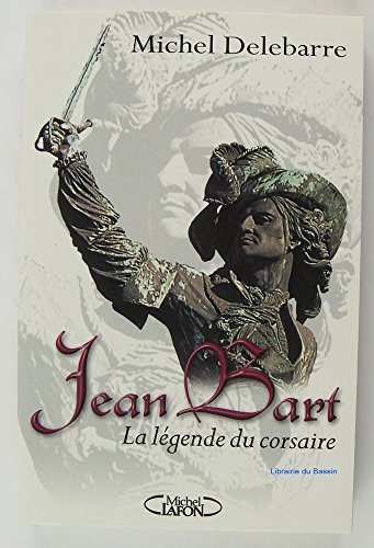 Jean Bart. La Légende Du Corsaire