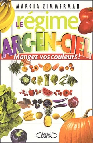 LE REGIME ARC-EN-CIEL - MANGEZ-VOS COULEUR