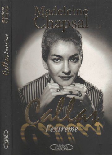 Callas l'extrÃªme (9782840988632) by Chapsal, Madeleine