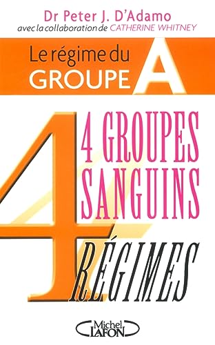 Beispielbild fr Le rgime du groupe A - 4 groupes sanguins 4 rgimes zum Verkauf von GF Books, Inc.