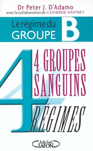 Beispielbild fr Le Rgime Du Groupe B : 4 Groupes Sanguins, 4 Rgimes zum Verkauf von RECYCLIVRE