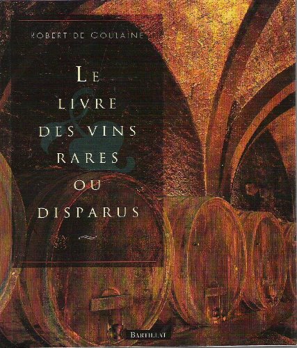 Beispielbild fr Le livre des vins rares ou disparus zum Verkauf von Ammareal