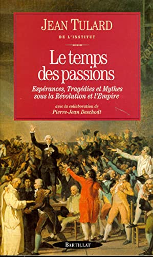 Stock image for LE TEMPS DES PASSIONS. Esprances, Tragdies et Mythes sous la Rvolution et l'Empire for sale by Ammareal