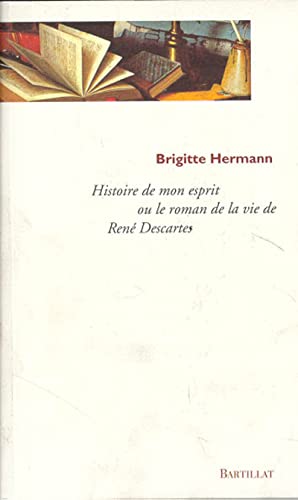 Stock image for Histoire de mon esprit ou le roman de la vie de Ren Descartes for sale by Der Ziegelbrenner - Medienversand