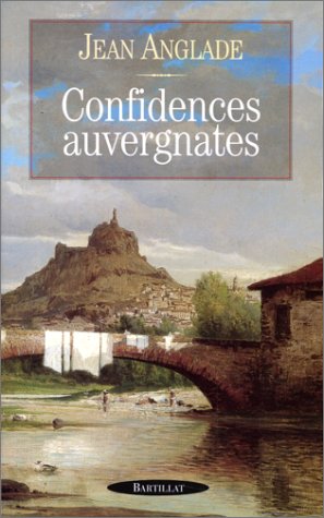Confidences auvergnates (French Edition) (9782841001071) by Anglade, Jean