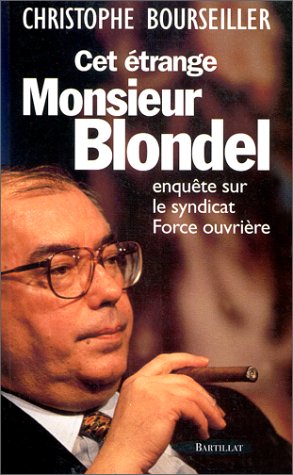 Beispielbild fr Cet trange Monsieur Blondel : Enqute sur le syndicat Force Ouvrire zum Verkauf von Ammareal