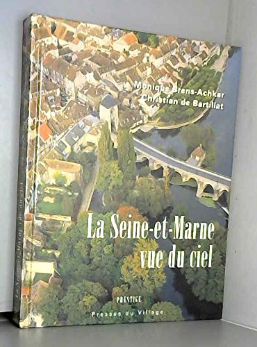 9782841001835: La Seine-et-Marne vue du ciel [auteur : BRENS-ACHKAR ; BARTILLAT, christian [de]] [diteur : Presses du village, coll.  Prestige ] [anne : 1998]