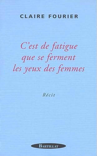 9782841002917: C'Est De Fatigue Que Se Ferment Les Yeux Des Femmes