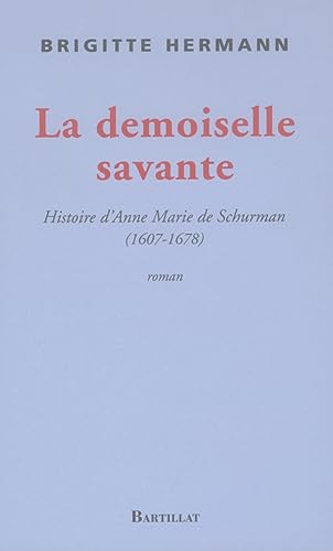 Beispielbild fr Une demoiselle savante : Histoire d'Anne-Marie de Schurman zum Verkauf von LIVREAUTRESORSAS