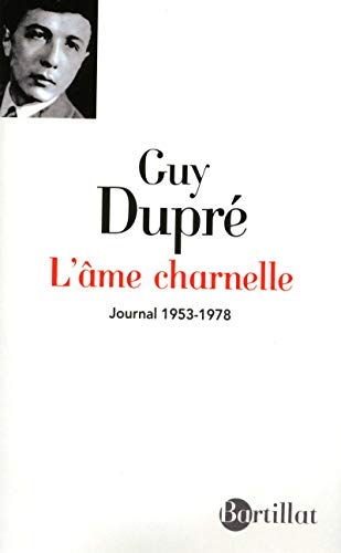 L'Ã¢me charnelle - Journal 1953-1978 (9782841004829) by DuprÃ©, Guy